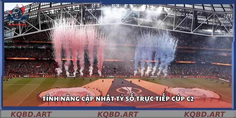Các tính năng cập nhật tỷ số trực tiếp Cúp C2