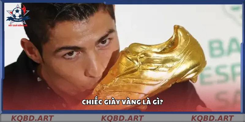 Chiếc giày vàng là gì?