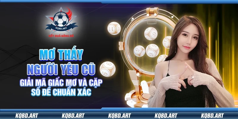 Mơ thấy người yêu cũ đánh con gì dễ trúng?