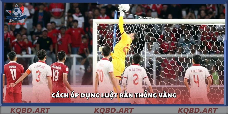Luật bàn thắng vàng được thực hiện như thế nào?