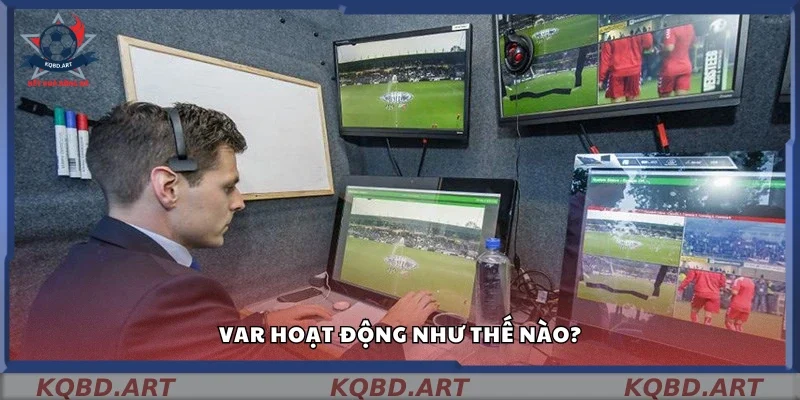Cơ chế vận hành của công nghệ VAR ra sao?