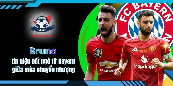 Bruno và tín hiệu bất ngờ từ Bayern giữa mùa chuyển nhượng