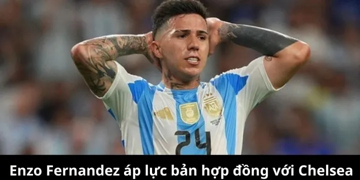 Áp lực vô hình đi kèm bản hợp đồng lớn Enzo Fernandez