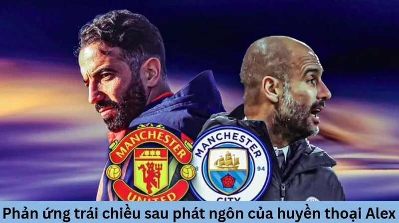 Phản ứng trái chiều sau phát ngôn của huyền thoại Sir Alex