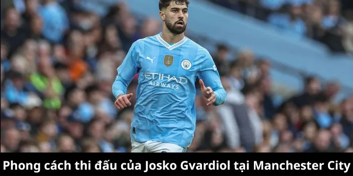 Phong cách thi đấu cá nhân của Josko Gvardiol