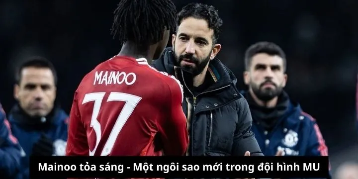 Mainoo trở thành ngôi sao mới của MU sau quyết định thay đổi lớn