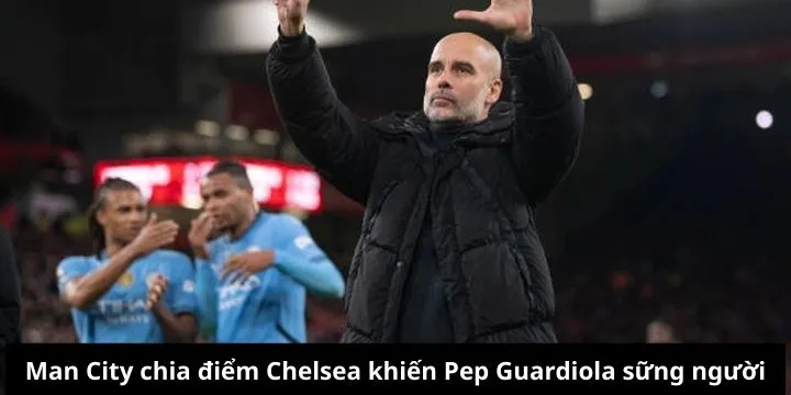 Đánh giá về trận đấu giữa Man City và Chelsea