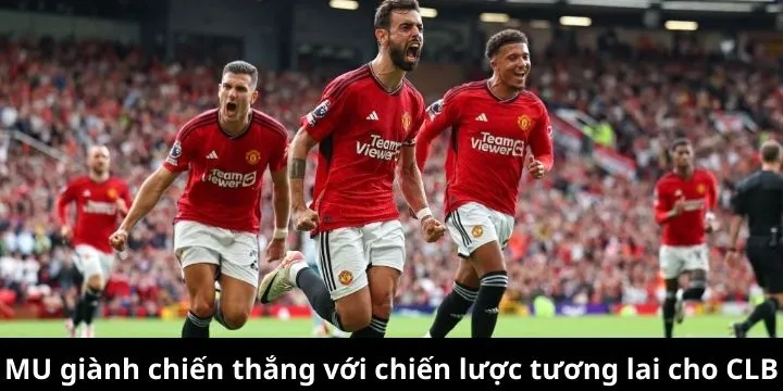 Ba điểm quan trọng giúp MU củng cố mục tiêu dài hạn mùa giải