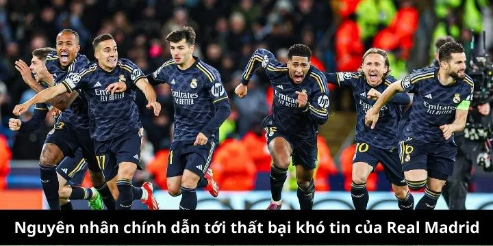 Nguyên nhân dẫn tới thất bại khó tin của Real Madrid