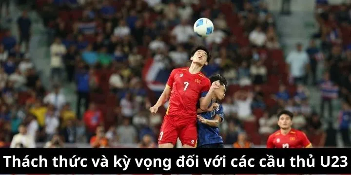 Gánh nặng vô hình đang đè nặng lên lứa U23 Việt Nam